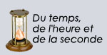 Du temps, de l'heure et de la seconde